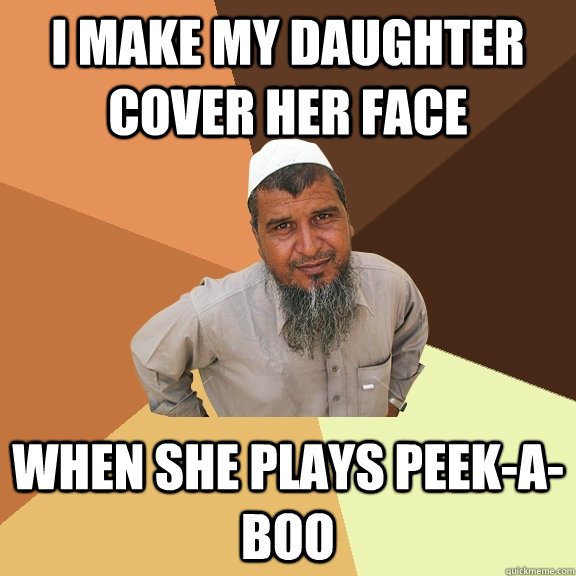 I make my daughter cover her face when she plays peek-a-boo - I make my daughter cover her face when she plays peek-a-boo  Ordinary Muslim Man