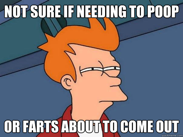 not sure if needing to poop or farts about to come out - not sure if needing to poop or farts about to come out  Futurama Fry