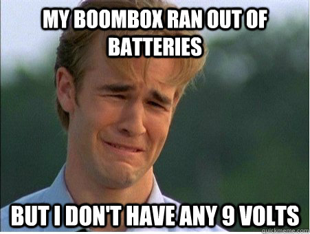 My boombox ran out of batteries but i don't have any 9 volts  1990s Problems