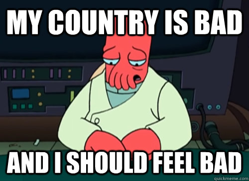 My country is bad and i should feel bad  sad zoidberg