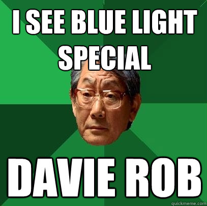 I see blue light special Davie rob  High Expectations Asian Father