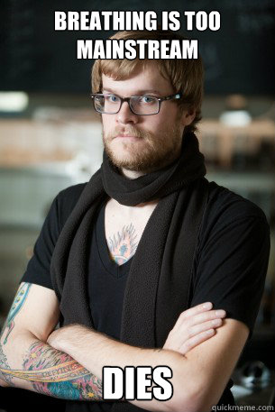 Breathing is too mainstream Dies  Hipster Barista