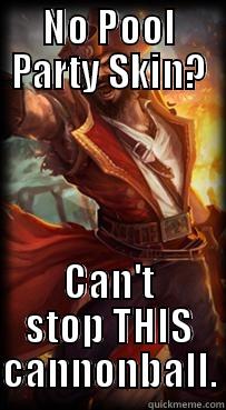 Pool Party Gangplank - NO POOL PARTY SKIN? CAN'T STOP THIS CANNONBALL. Misc