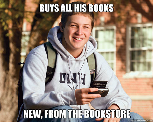 Buys all his books New, from the bookstore - Buys all his books New, from the bookstore  College Freshman