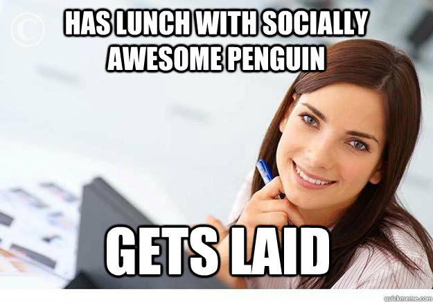 has lunch with socially awesome penguin gets laid  Hot Girl At Work