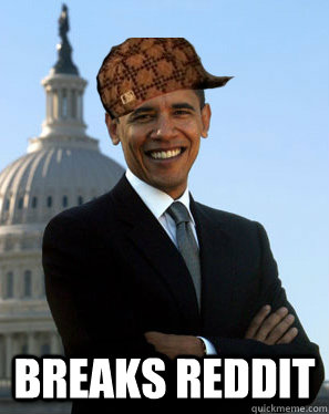  Breaks Reddit  Scumbag Obama