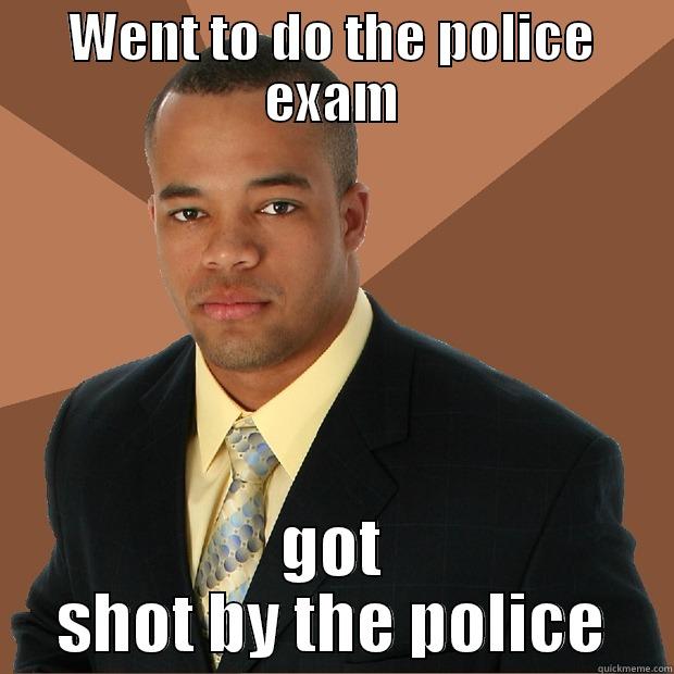 poor guy - WENT TO DO THE POLICE EXAM GOT SHOT BY THE POLICE Successful Black Man