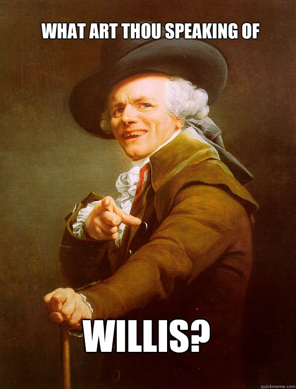 What art thou speaking of willis?  Joseph Ducreux