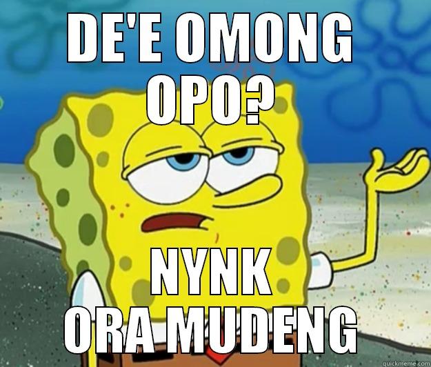 DE'E OMONG OPO? NYNK ORA MUDENG Tough Spongebob