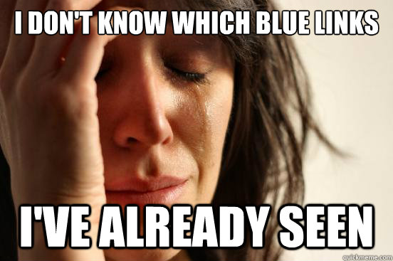 I don't know which blue links I've already seen  First World Problems