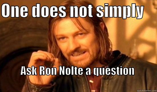 Ron Nolte Meme - ONE DOES NOT SIMPLY     ASK RON NOLTE A QUESTION                                                                             Boromir