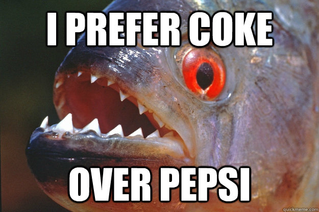 I prefer Coke Over Pepsi - I prefer Coke Over Pepsi  Preference Piranha