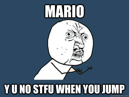 Mario y u no stfu when you jump  Y U No