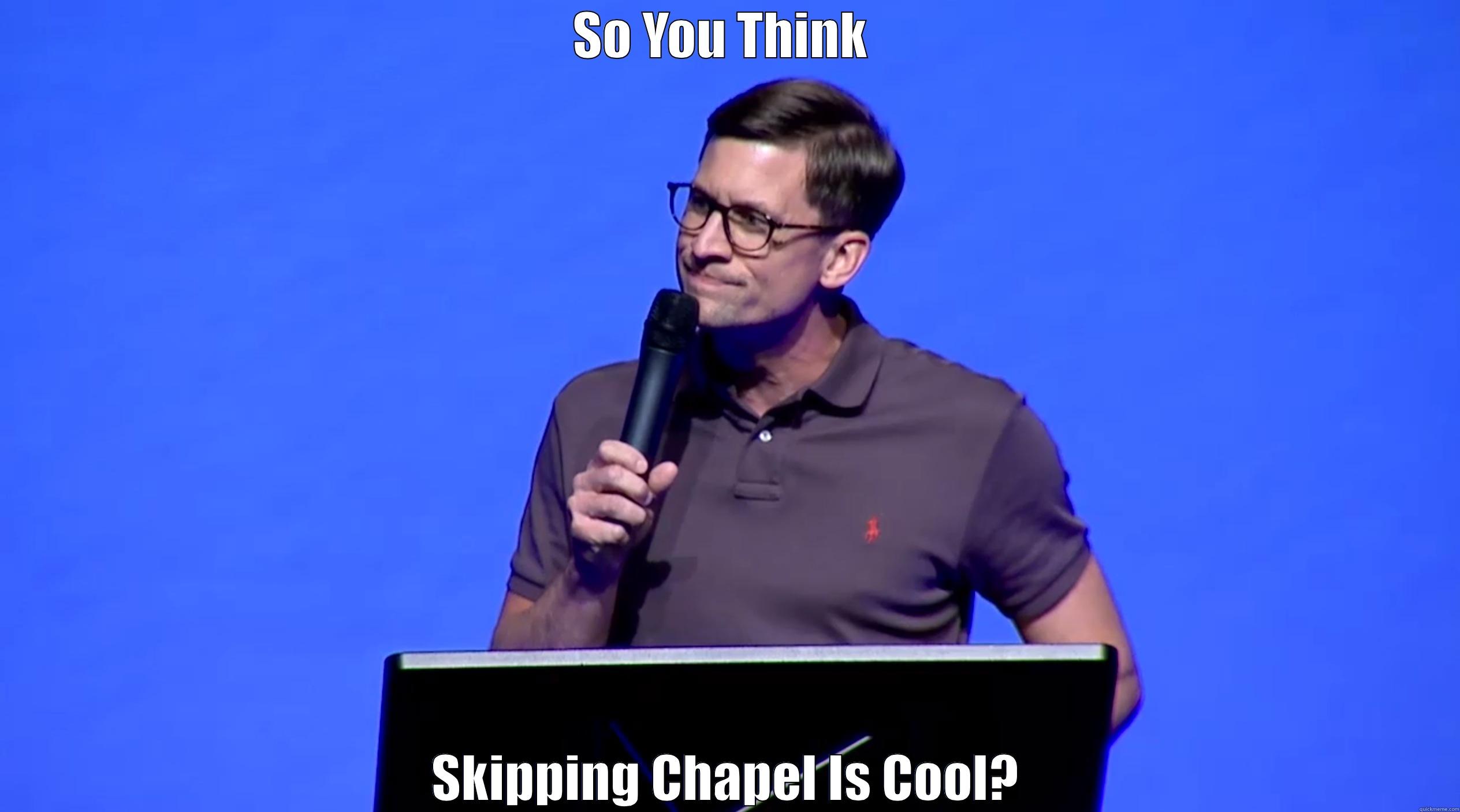 SO YOU THINK  SKIPPING CHAPEL IS COOL? Misc