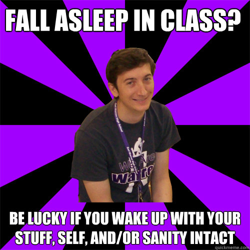 Fall asleep in class? Be lucky if you wake up with your stuff, self, and/or sanity intact - Fall asleep in class? Be lucky if you wake up with your stuff, self, and/or sanity intact  Physics Teacher