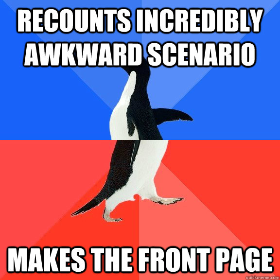 recounts incredibly awkward scenario  makes the front page - recounts incredibly awkward scenario  makes the front page  Socially Awkward Awesome Penguin
