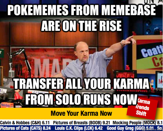 Pokememes from memebase are on the rise transfer all your karma from solo runs now - Pokememes from memebase are on the rise transfer all your karma from solo runs now  Mad Karma with Jim Cramer