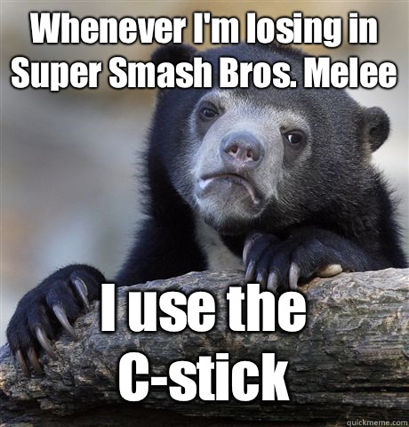 Whenever I'm losing in Super Smash Bros. Melee I use the C-stick  Confession Bear