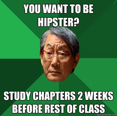 you want to be hipster? study chapters 2 weeks before rest of class  High Expectations Asian Father