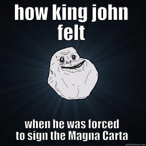 King Johns Life - HOW KING JOHN FELT WHEN HE WAS FORCED TO SIGN THE MAGNA CARTA Forever Alone