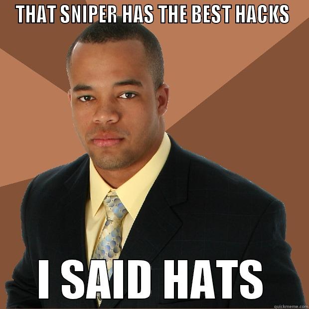 THAT SNIPER HAS THE BEST HACKS I SAID HATS Successful Black Man