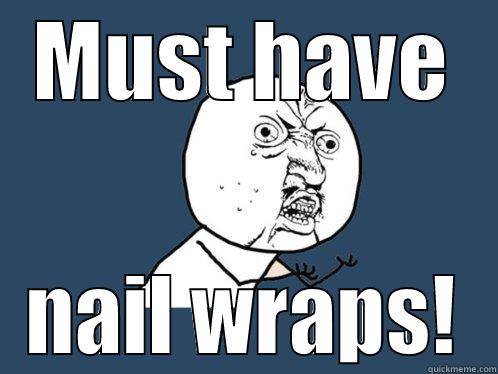 nail wrap fiend - MUST HAVE NAIL WRAPS! Y U No