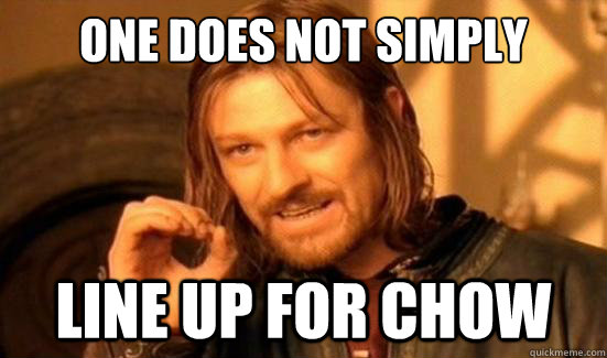 One Does Not Simply Line up for chow - One Does Not Simply Line up for chow  Boromir