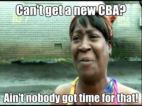 Can't get a new CBA? Ain't nobody got time for that!  