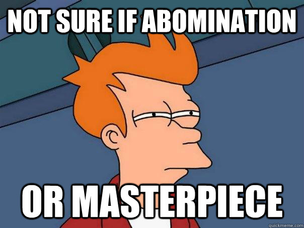 Not sure if abomination or masterpiece - Not sure if abomination or masterpiece  Futurama Fry