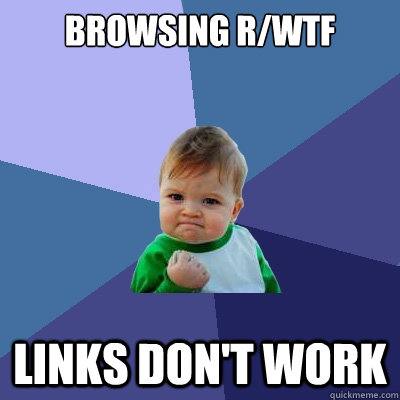 Browsing r/wtf links don't work  Success Kid