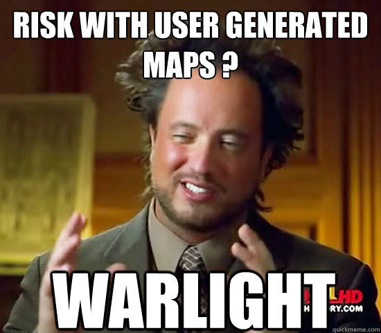 risk with user generated maps ?
 warlight  Ancient Aliens