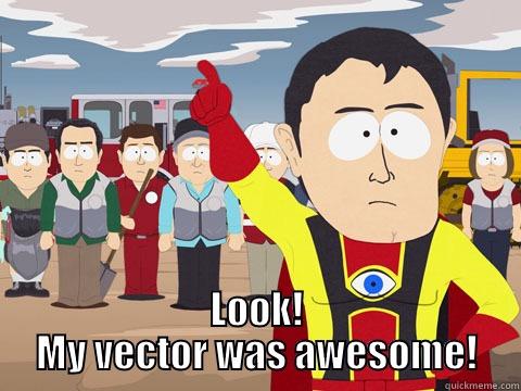  LOOK! MY VECTOR WAS AWESOME! Captain Hindsight