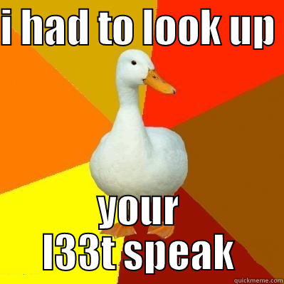 duck leet speak - I HAD TO LOOK UP  YOUR L33T SPEAK Tech Impaired Duck