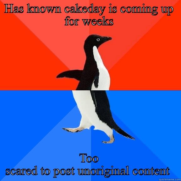 You've done this to me reddit - HAS KNOWN CAKEDAY IS COMING UP FOR WEEKS TOO SCARED TO POST UNORIGINAL CONTENT  Socially Awesome Awkward Penguin