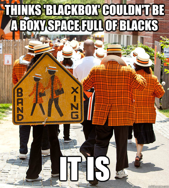 thinks 'blackbox' couldn't be a boxy space full of blacks it is - thinks 'blackbox' couldn't be a boxy space full of blacks it is  Princeton Problems