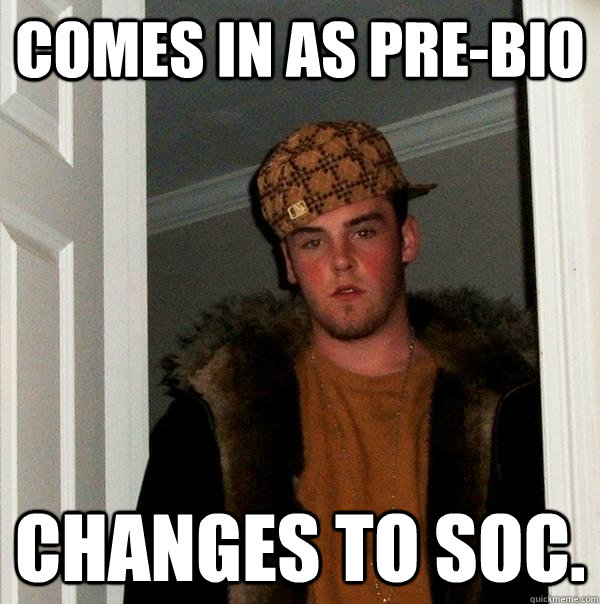 Comes in as Pre-Bio Changes to Soc.  Scumbag Steve