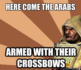 Here come the Arabs armed with their crossbows  stronghold crusader