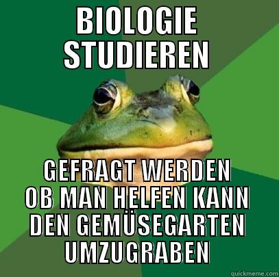 BIOLOGIE STUDIEREN GEFRAGT WERDEN OB MAN HELFEN KANN DEN GEMÜSEGARTEN UMZUGRABEN Foul Bachelor Frog