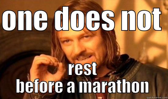 marathon shit - ONE DOES NOT  REST BEFORE A MARATHON Boromir