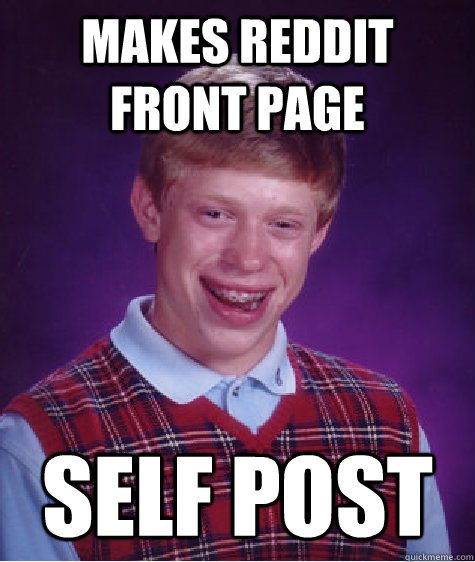 Makes reddit front page  self post  Bad Luck Brian