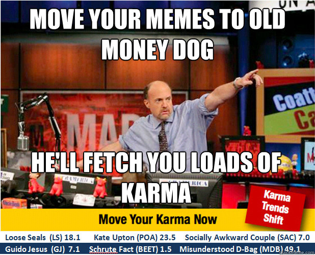 move your memes to old money dog he'll fetch you loads of karma  Jim Kramer with updated ticker