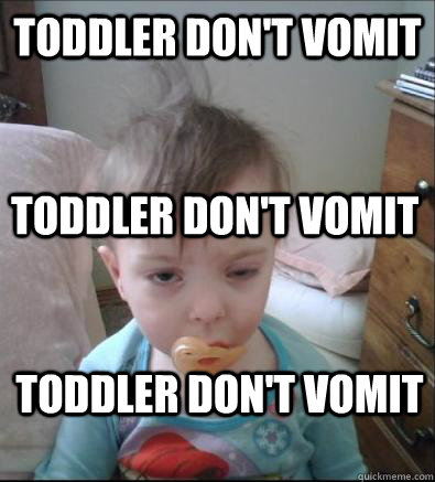 Toddler don't vomit Toddler don't vomit Toddler don't vomit - Toddler don't vomit Toddler don't vomit Toddler don't vomit  Party Toddler