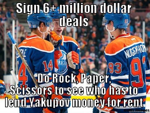 SIGN 6+ MILLION DOLLAR DEALS DO ROCK, PAPER, SCISSORS TO SEE WHO HAS TO LEND YAKUPOV MONEY FOR RENT Misc