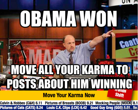 Obama won Move all your karma to posts about him winning  - Obama won Move all your karma to posts about him winning   Mad Karma with Jim Cramer