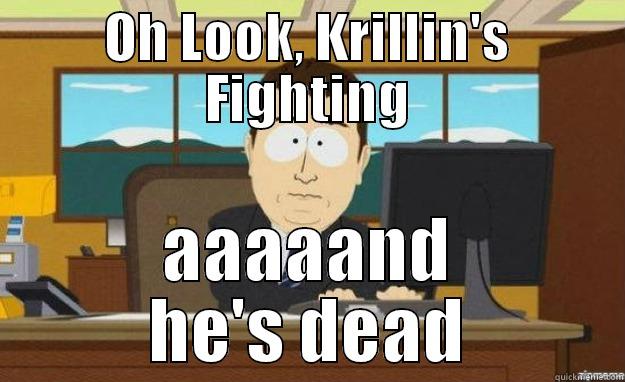 Bad Luck Krillin - OH LOOK, KRILLIN'S FIGHTING AAAAAND HE'S DEAD aaaand its gone