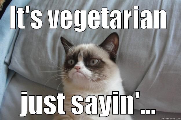 IT'S VEGETARIAN JUST SAYIN'... Grumpy Cat