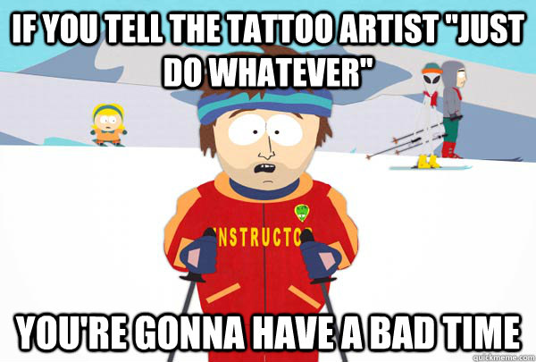 If you tell the tattoo artist 