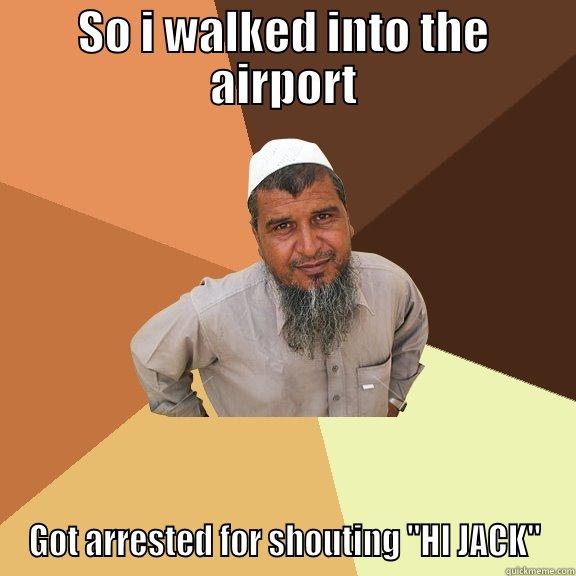 SO I WALKED INTO THE AIRPORT GOT ARRESTED FOR SHOUTING 