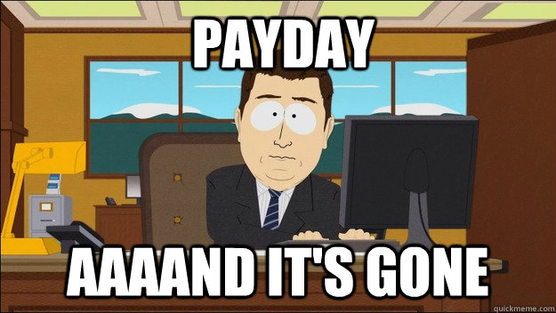  Payday Aaaand it's gone  aaaand its gone