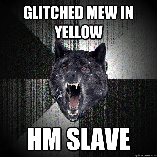 Glitched Mew in yellow hm slave  Insanity Wolf